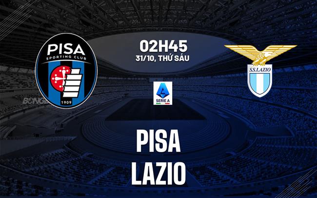 nhan dinh bong da du doan Pisa vs Lazio vdqg italia serie a hom nay nhan dinh bong da du doan Pisa vs Lazio vdqg italia serie a hom nay